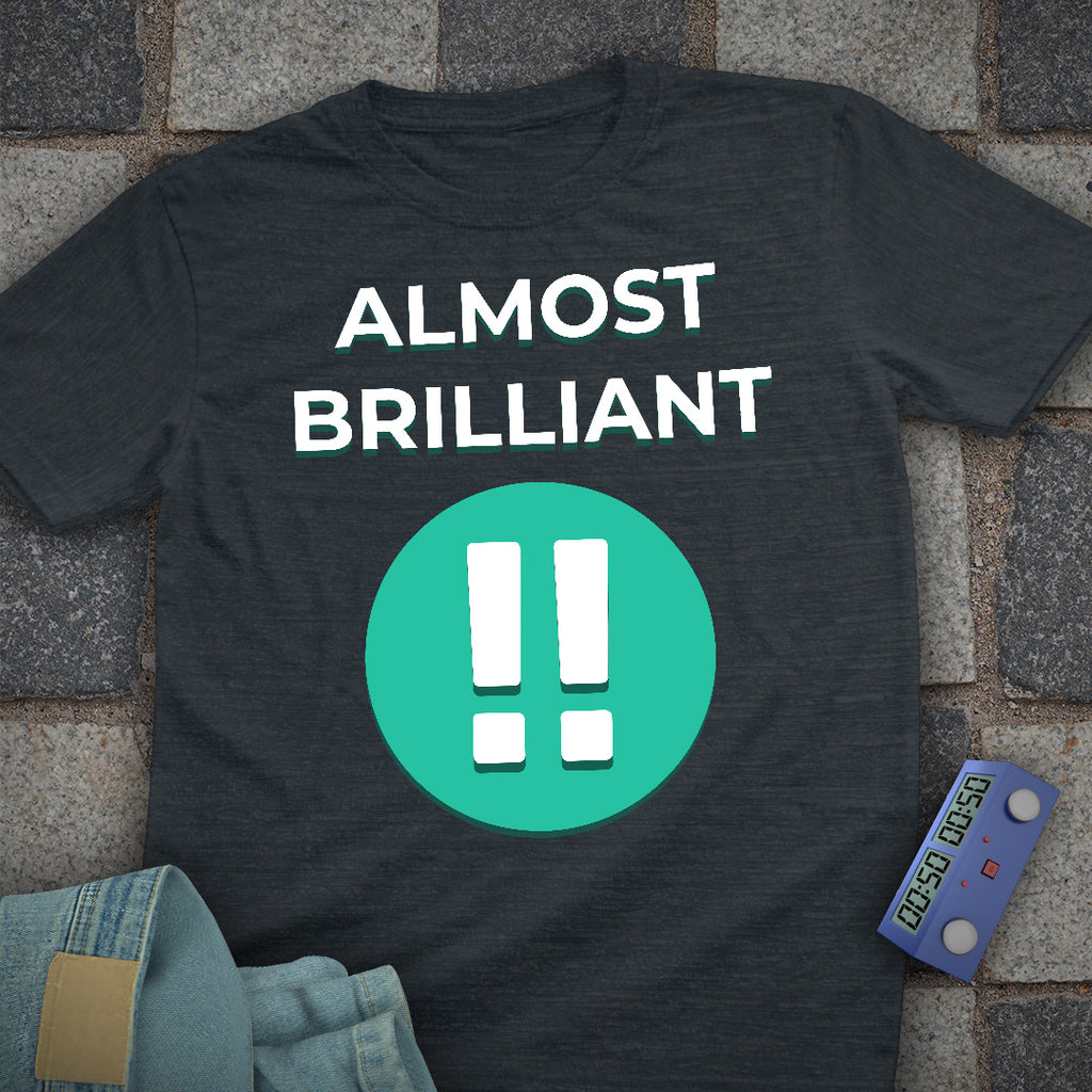 Almost Brilliant T-Shirt