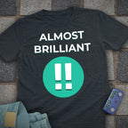 Almost Brilliant T-Shirt