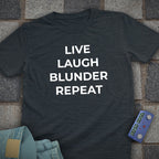 Live Laugh Blunder T-Shirt