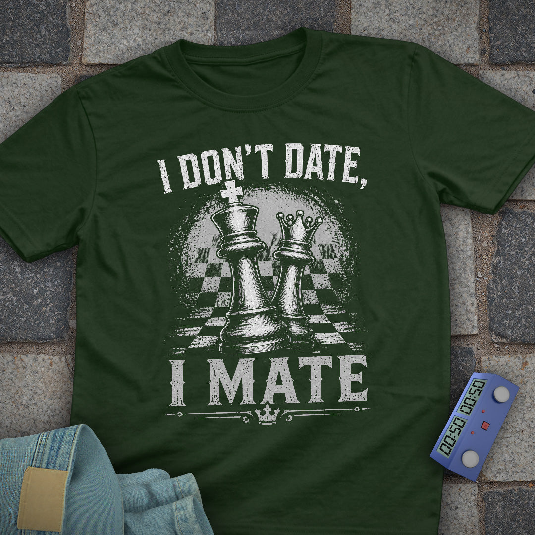I Don't Date, I Mate T-Shirt