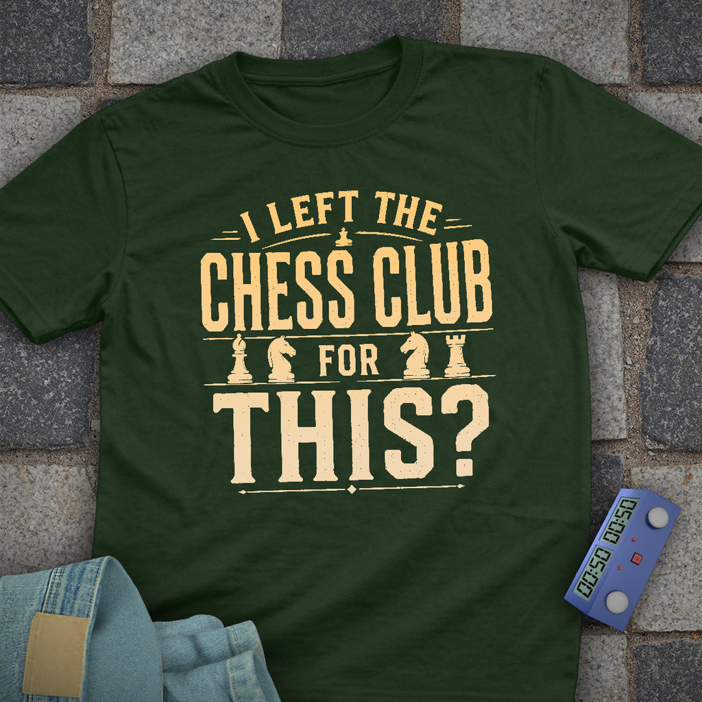 Left Chess Club for This? T-Shirt