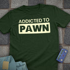 Addicted to Pawn T-Shirt