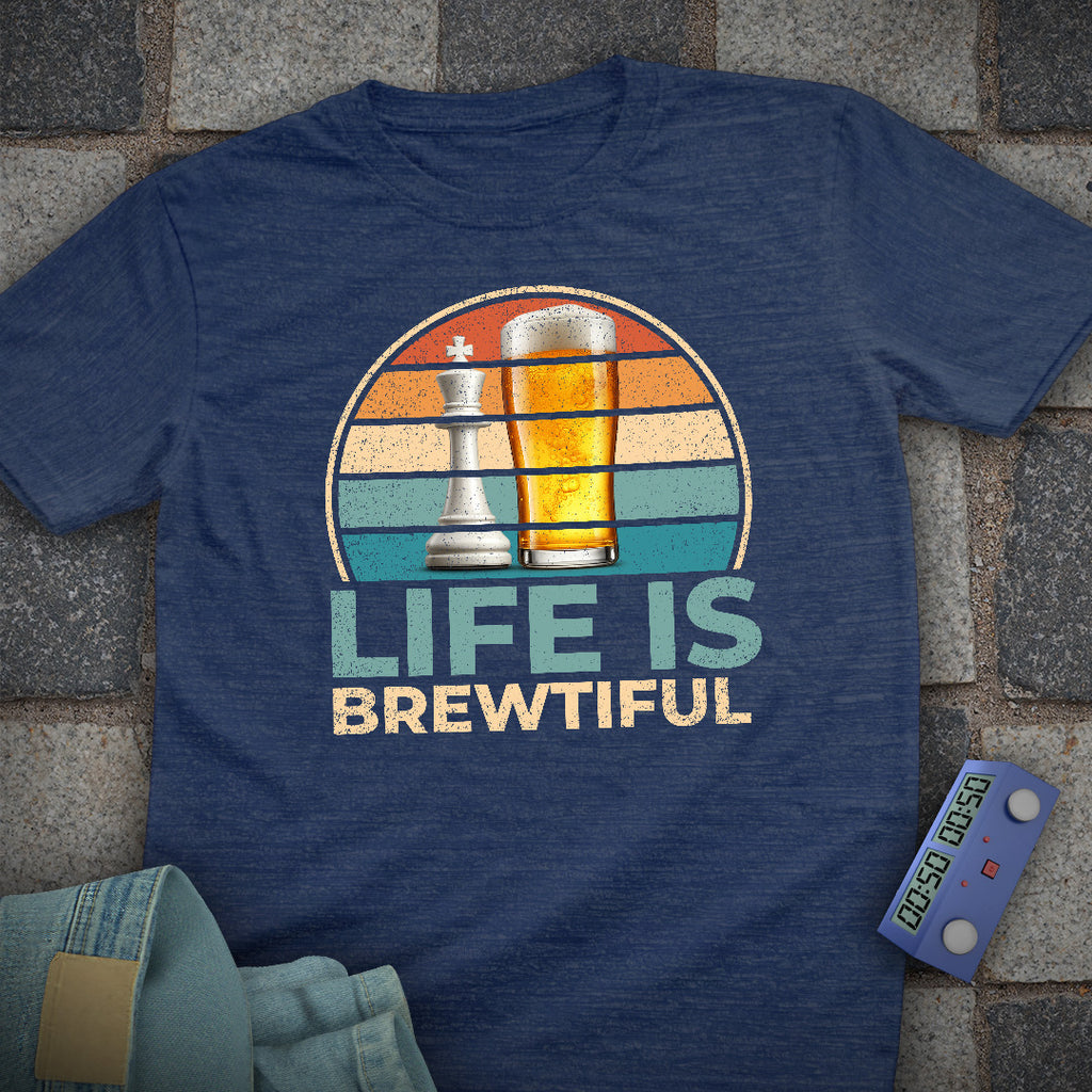 Life is Brewtiful Chess T-Shirt