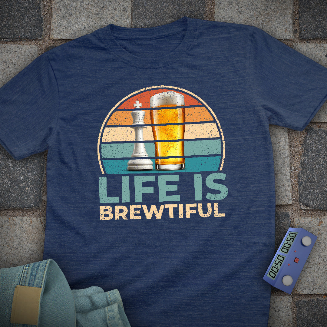 Life is Brewtiful Chess T-Shirt