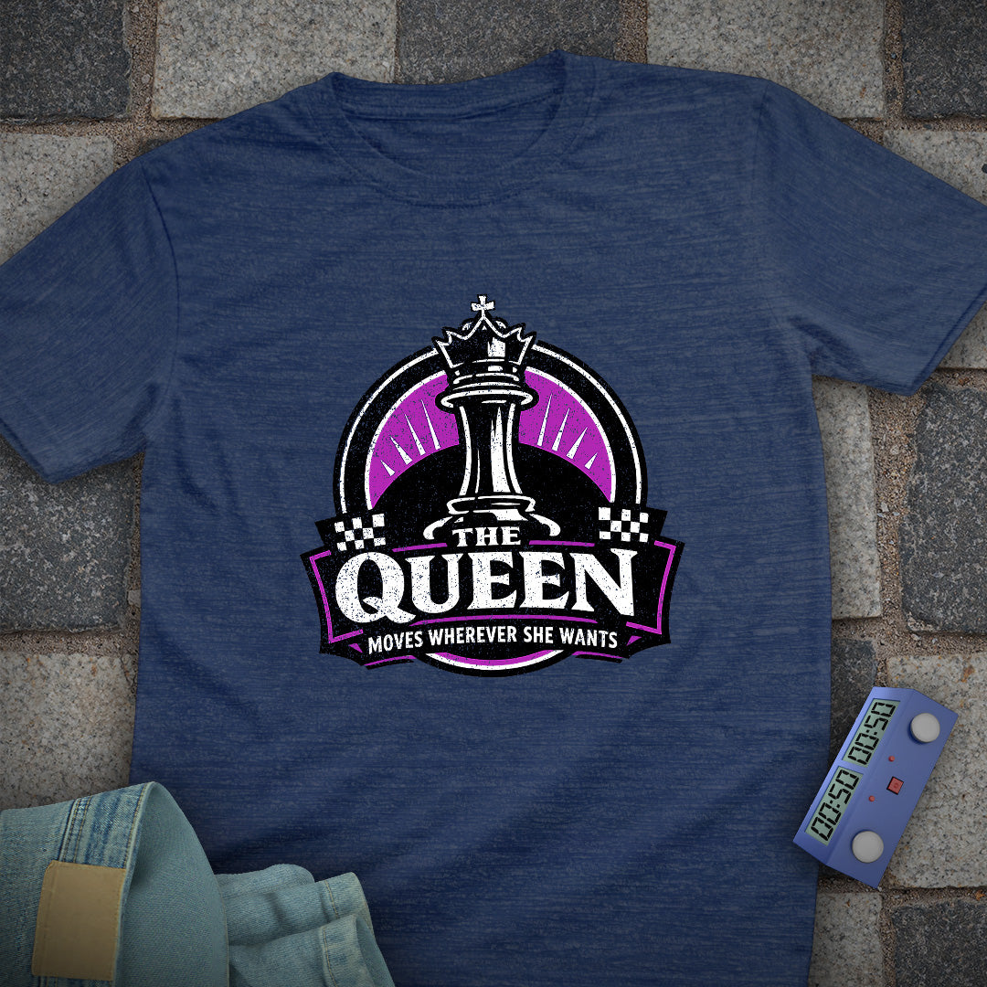 Queen Moves Where Ever T-Shirt