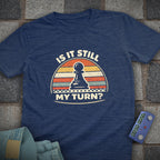 Still My Turn Chess T-Shirt