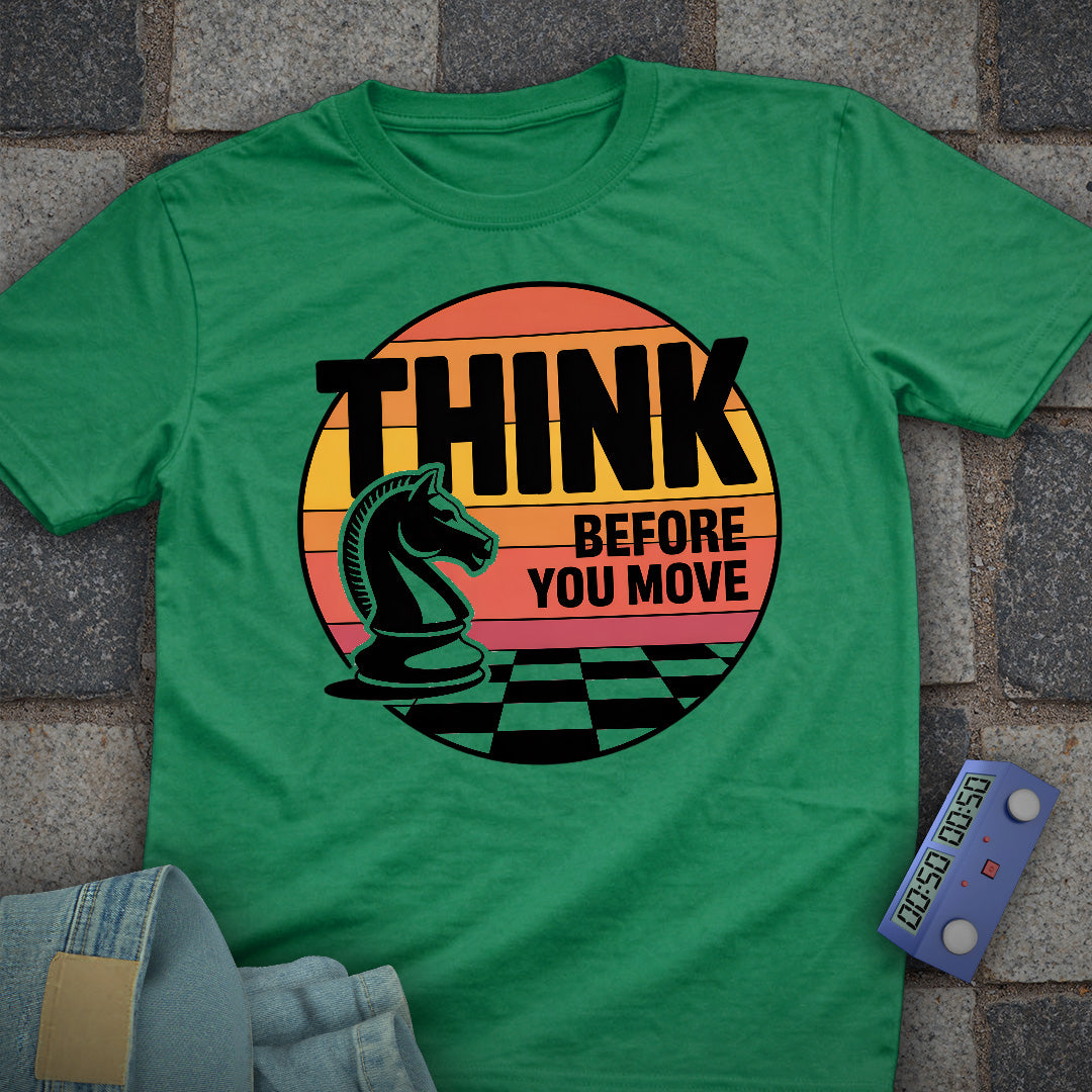 Think Before You Move T-Shirt