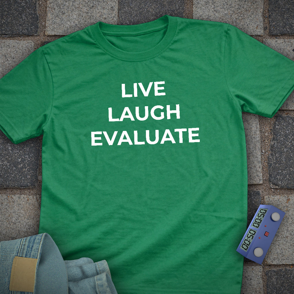 Live Laugh Evaluate T-Shirt