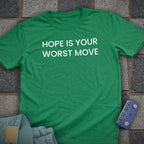 Hope is your Worst Move T-Shirt
