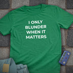 Blunder When it Matters T-Shirt