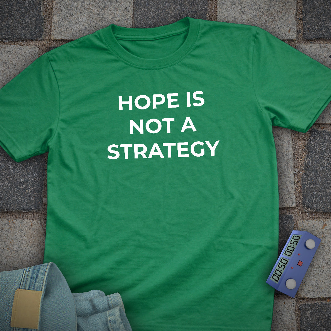 Hope Is Not A Strategy T-Shirt