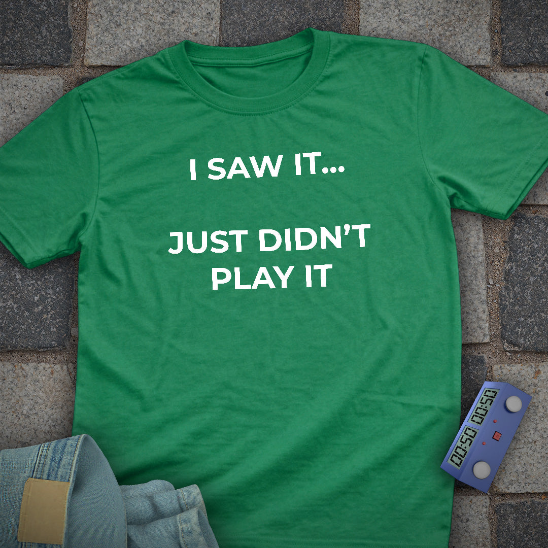 I Just Didnt Play it T-Shirt