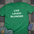 Live Laugh Blunder T-Shirt