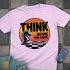 Think Before You Move T-Shirt
