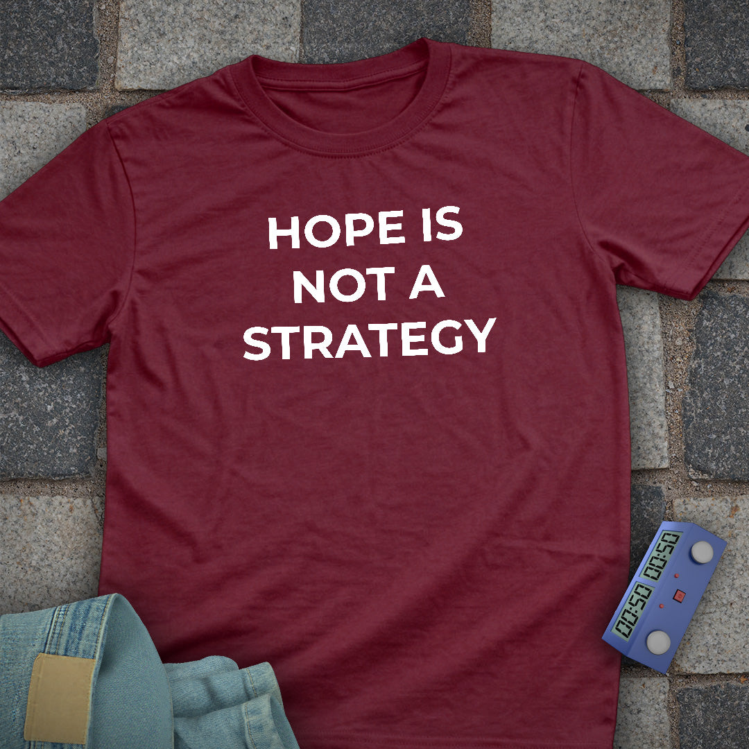 Hope Is Not A Strategy T-Shirt