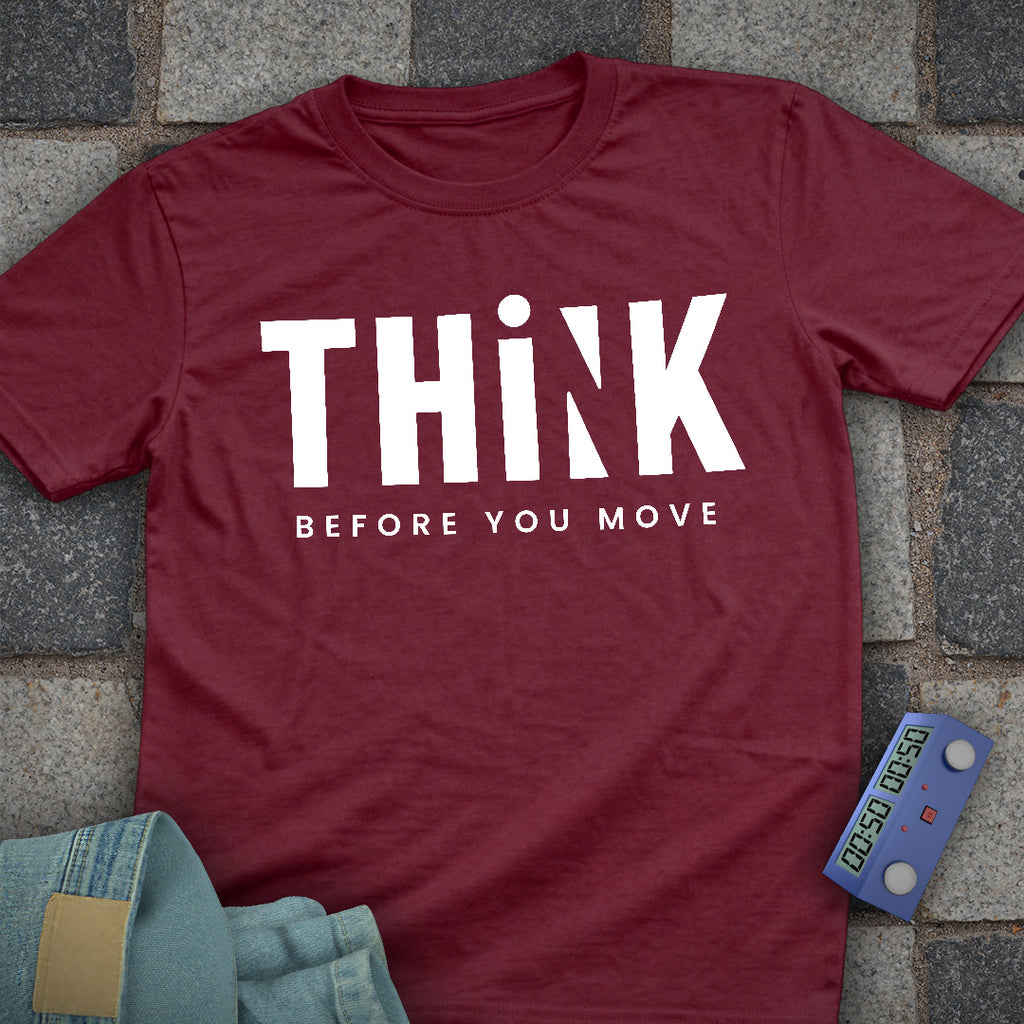 Think Before you Move T-Shirt