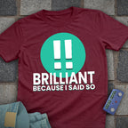 Brilliant! Said So T-Shirt