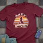 Still My Turn Chess T-Shirt