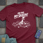 Oh No My Queen T-Shirt