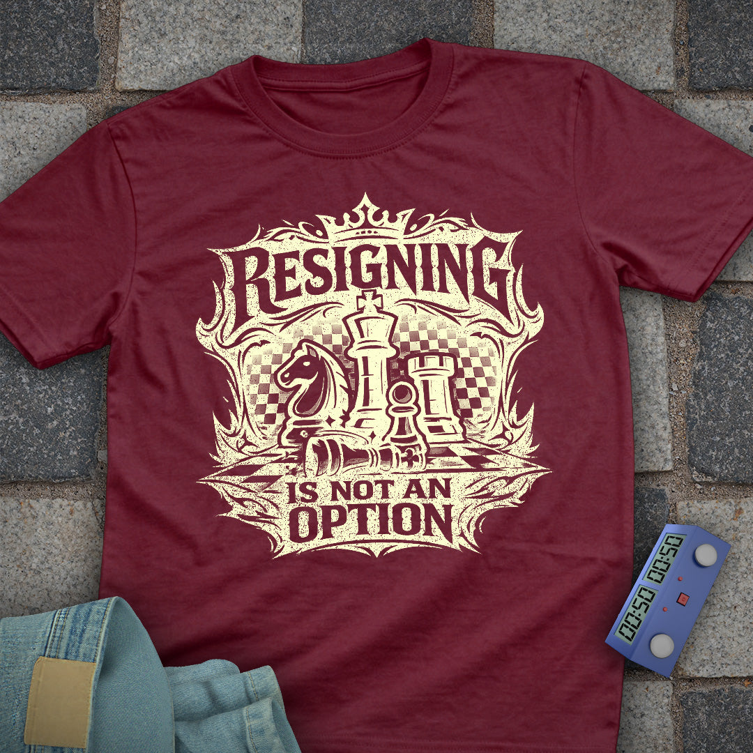 Resigning not an Option T-Shirt