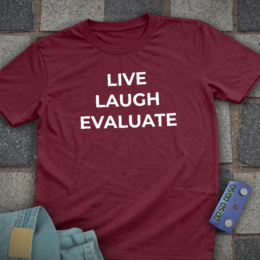 Live Laugh Evaluate T-Shirt