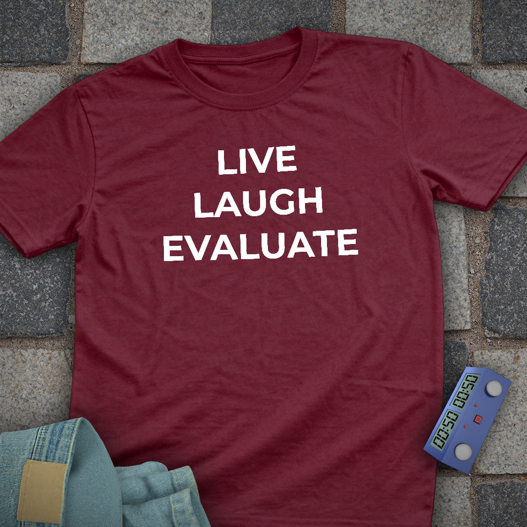 Live Laugh Evaluate T-Shirt