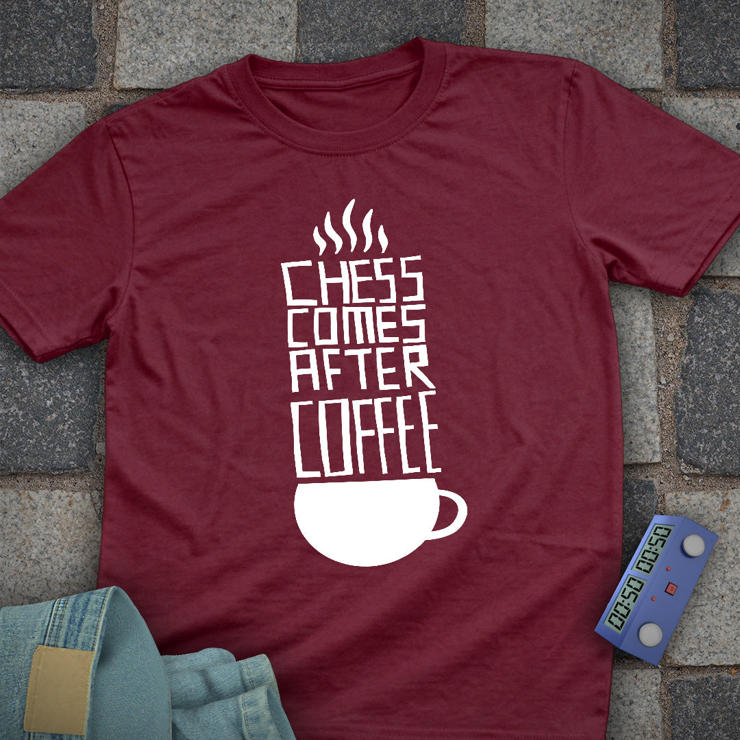Chess Comes After Coffee T-Shirt
