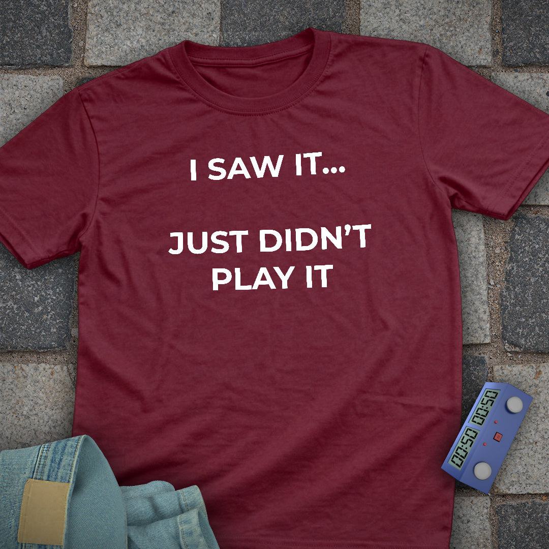 I Just Didnt Play it T-Shirt