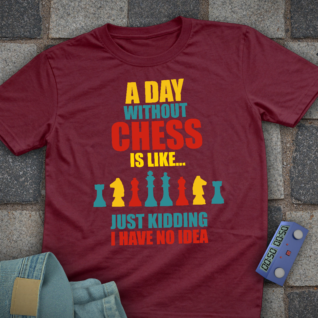 A Day Without Chess T-Shirt