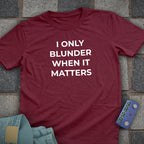 Blunder When it Matters T-Shirt