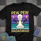 Pew Pew Madafakas! T-Shirt