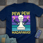 Pew Pew Madafakas! T-Shirt