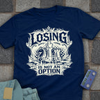 Losing not an Option T-Shirt
