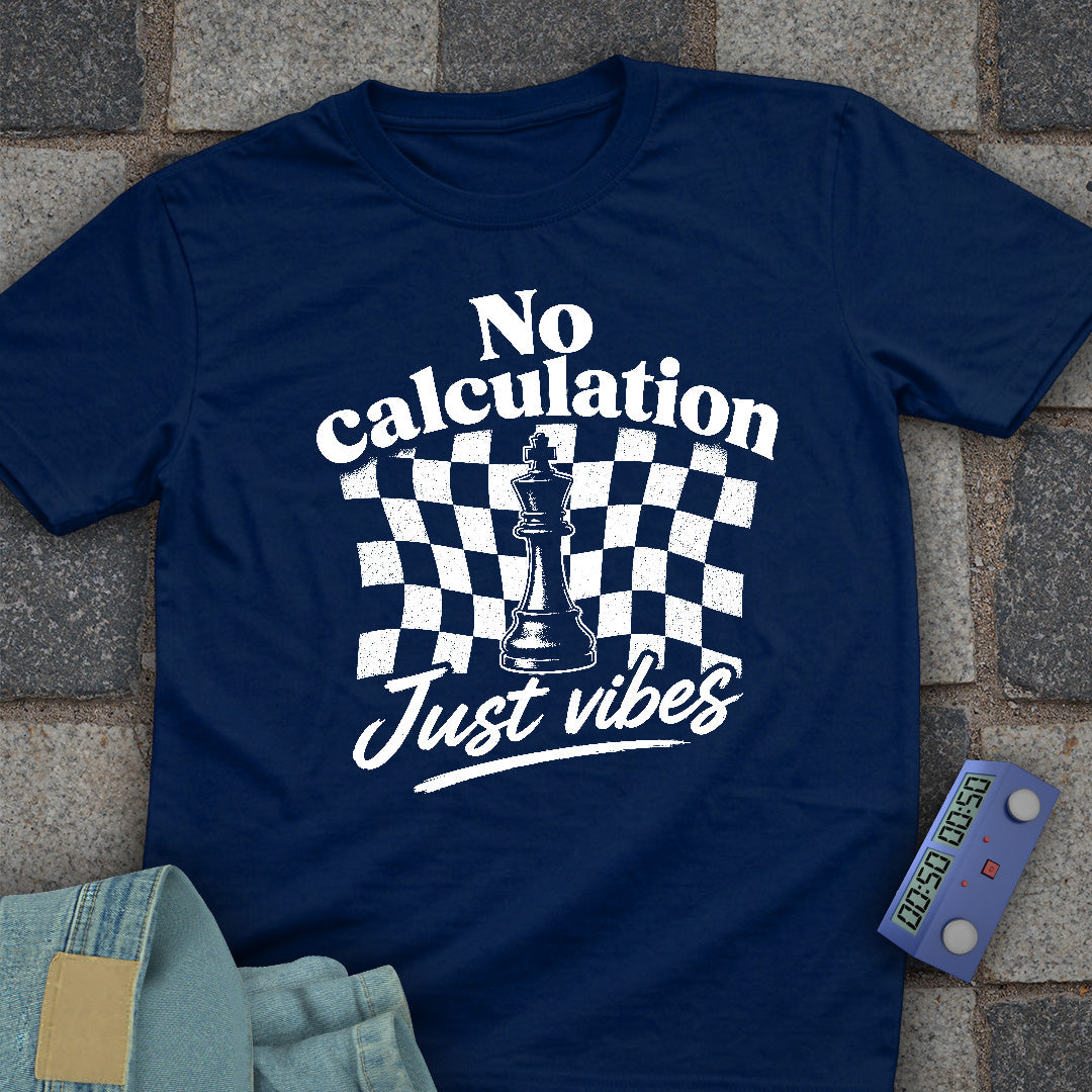 No Calculation Just Vibes T-Shirt