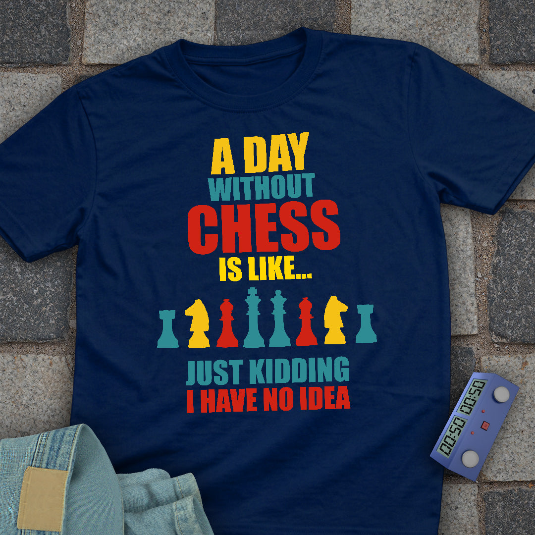 A Day Without Chess T-Shirt