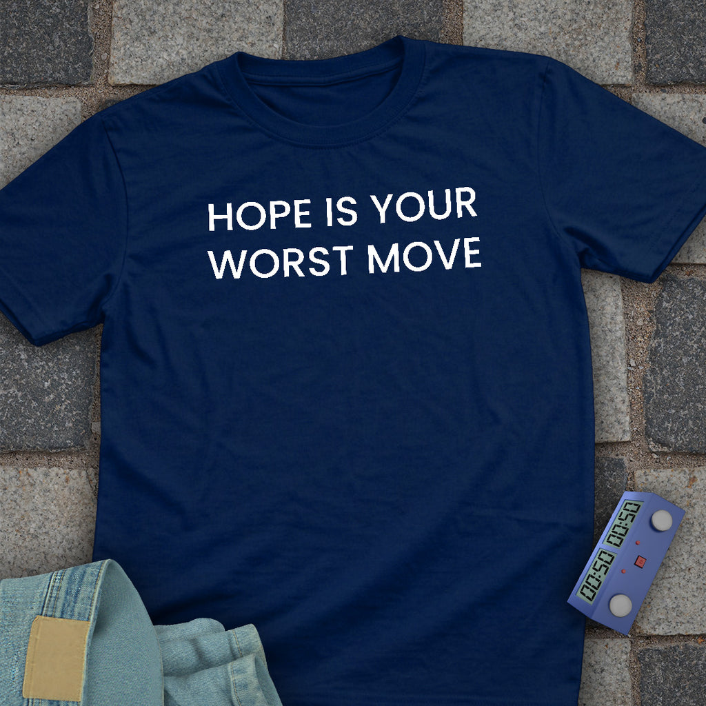 Hope is your Worst Move T-Shirt