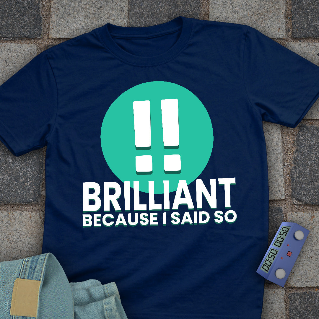 Brilliant! Said So T-Shirt