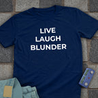 Live Laugh Blunder T-Shirt