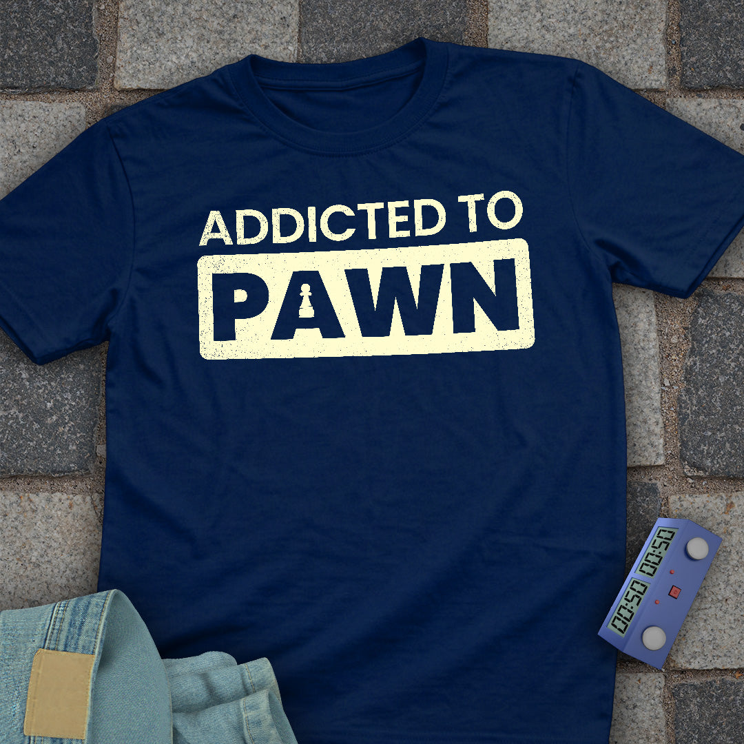 Addicted to Pawn T-Shirt