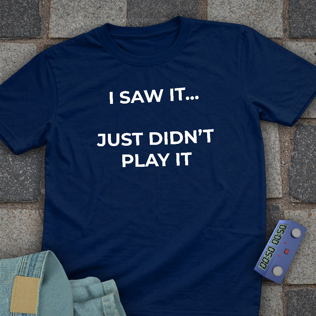 I Just Didnt Play it T-Shirt