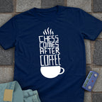 Chess Comes After Coffee T-Shirt