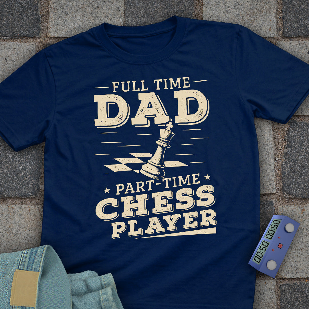 Full Time Chess Dad T-Shirt