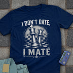 I Don't Date, I Mate T-Shirt