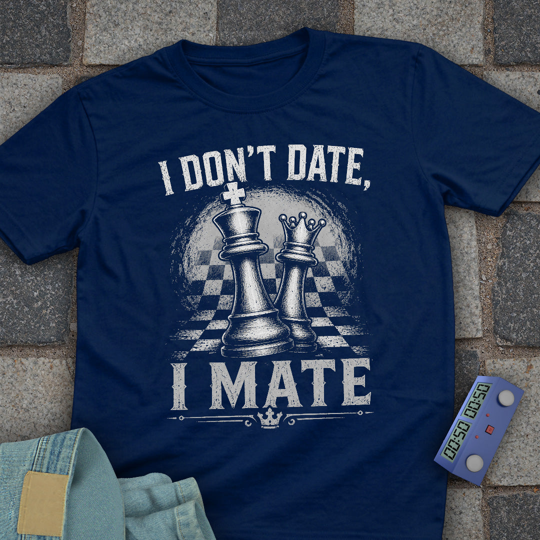 I Don't Date, I Mate T-Shirt
