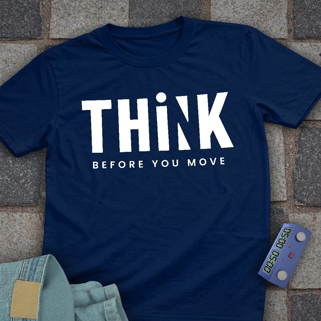 Think Before you Move T-Shirt
