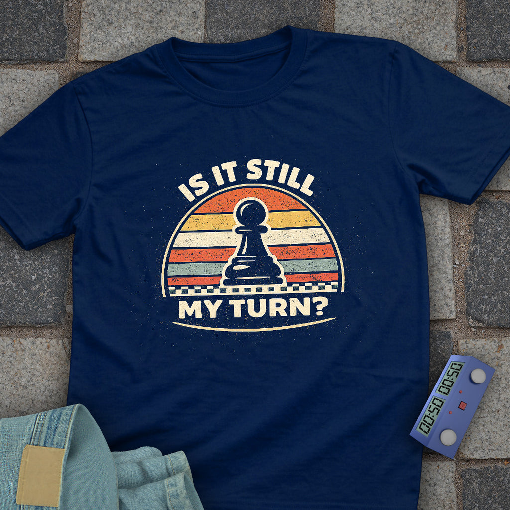 Still My Turn Chess T-Shirt