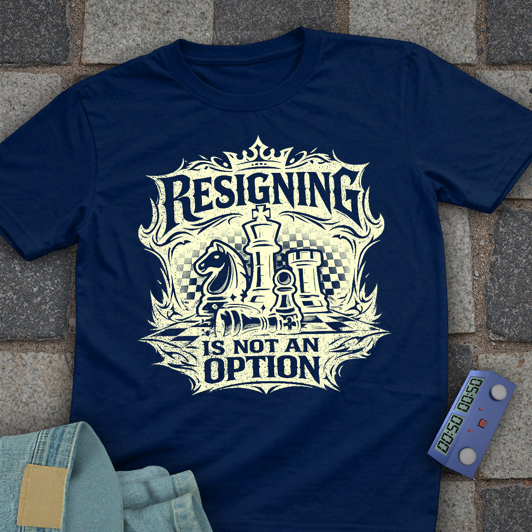 Resigning not an Option T-Shirt