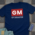 GM of Disaster T-Shirt