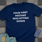 Your First Mistake T-Shirt