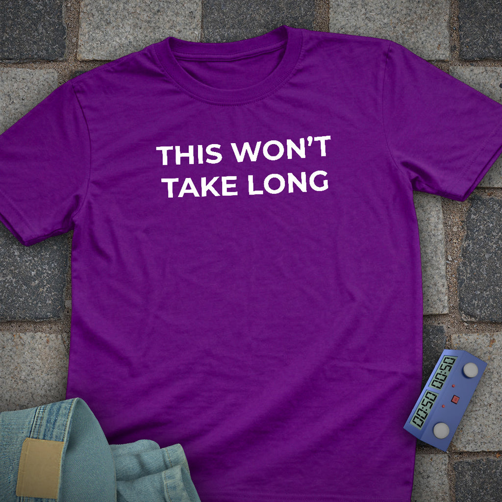 This Wont take Long T-Shirt